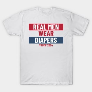 Real men wear diapers trump 2024 - Pro-Trump Humor T-Shirt